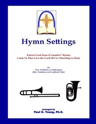 Hymn Settings (Fairest Lord Jesus & Come Ye That Love the Lord): for Four Trombones or Euphoniums 1