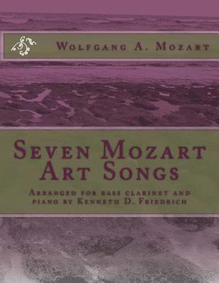 Seven Mozart Art Songs: Arranged for bass clarinet and piano by Kenneth D. Friedrich 1