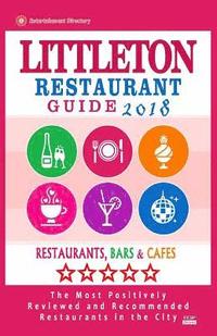 bokomslag Littleton Restaurant Guide 2018: Best Rated Restaurants in Littleton, Colorado - Restaurants, Bars and Cafes recommended for Visitors, 2018