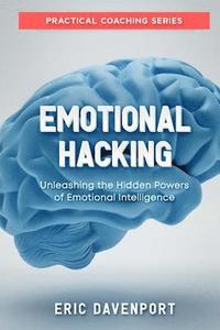 bokomslag Emotional Hacking - Unleashing the Hidden Powers of Emotional Intelligence