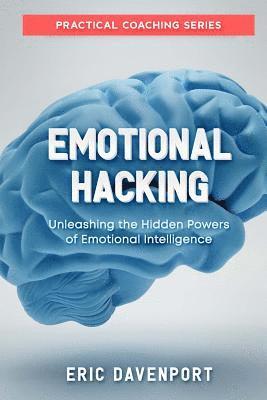 bokomslag Emotional Hacking - Unleashing the Hidden Powers of Emotional Intelligence
