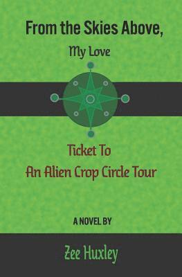 bokomslag From the Skies Above, My Love: Ticket to an Alien Crop Circle Tour