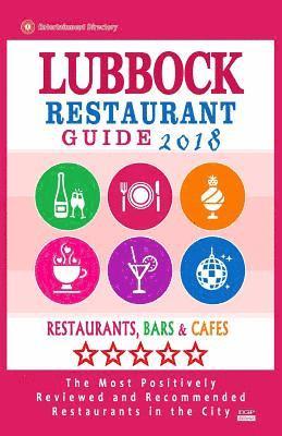bokomslag Lubbock Restaurant Guide 2018: Best Rated Restaurants in Lubbock, Texas - Restaurants, Bars and Cafes recommended for Visitors, 2018