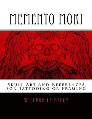 Jr. Le Beouf, Willard P. - Memento Mori: Skull Art and References for Tattooing or Framing, Häftad