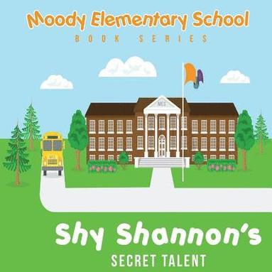 bokomslag Moody Elementary School Book Series Shy Shannon & His Secret Talent: a Vicky B's Bookcase story