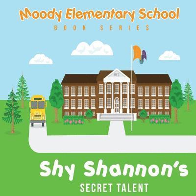 Moody Elementary School Book Series Shy Shannon & His Secret Talent: a Vicky B's Bookcase story 1