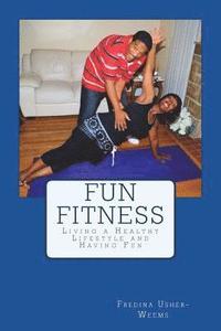 bokomslag Fun Fitness: Living a Healthy Lifestyle and Having Fun