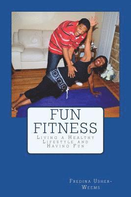 bokomslag Fun Fitness: Living a Healthy Lifestyle and Having Fun