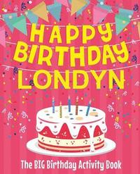 bokomslag Happy Birthday Londyn - The Big Birthday Activity Book: (Personalized Children's Activity Book)