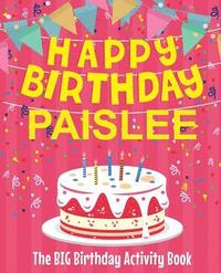 bokomslag Happy Birthday Paislee - The Big Birthday Activity Book: (Personalized Children's Activity Book)