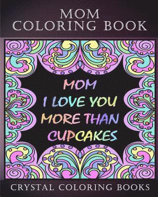 Crystal Coloring Books - Mom Coloring Book Midnight Edition: 30 Mom Quote Coloring Pages To Tell Your Mom Just How Much You Love Her. White Coloring Patterns On A Black Backgr, Häftad