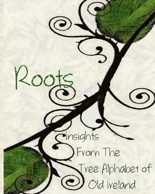 Roots: Insights From the Tree Alphabet of Old Ireland 1