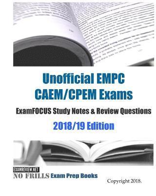 Unofficial EMPC CAEM/CPEM Exams ExamFOCUS Study Notes & Review Questions 2018/19 Edition 1