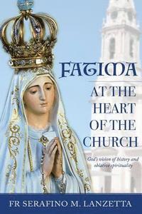 bokomslag Fatima at the Heart of the Church: God's Vision of History and Oblative Spirituality