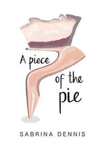 bokomslag A Piece of the Pie: Inspiration, Balance and Perspective for Women