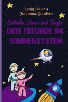 bokomslag Estrelle, Sina und Tanja: Drei Freunde im Sonnensystem