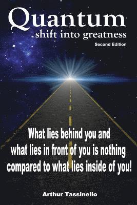 Quantum Shift into Greatness: What lies behind you and what lies in front of you is nothing compared to what lies inside of you 1