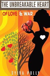 bokomslag The Unbreakable Heart Of Love & War