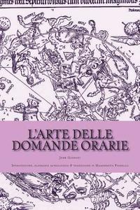 bokomslag L'arte delle domande orarie: Introduzione, glossario astrologico & traduzione di Margherita Fiorello