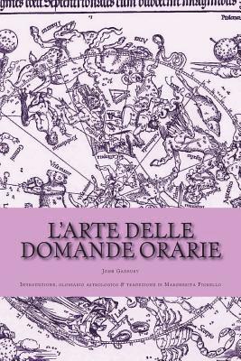 bokomslag L'arte delle domande orarie: Introduzione, glossario astrologico & traduzione di Margherita Fiorello