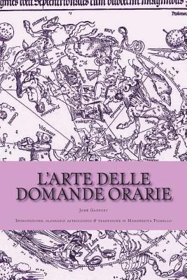 John Gadbury - L'arte delle domande orarie: Introduzione, glossario astrologico & traduzione di Margherita Fiorello, Häftad