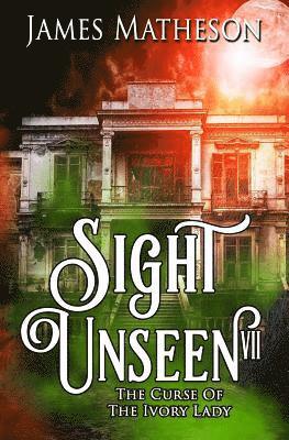 Sight Unseen VII: The Curse Of The Ivory Lady 1
