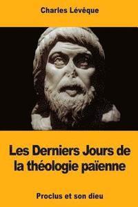 bokomslag Les Derniers Jours de la théologie païenne: Proclus et son dieu