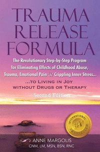 bokomslag TRAUMA RELEASE FORMULA...Living in Joy Without Drugs or Therapy: The Revolutionary Step-byStep Program for Eliminating Effects of Childhood Abuse, Tra