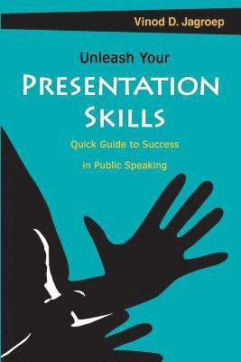 bokomslag Unleash your Presentation skills: Quick guide to success in public speaking