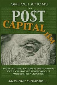 bokomslag Speculations on Postcapitalism, 3rd Edition: How Digitalization Is Disrupting Everything We Know about Modern Civilization
