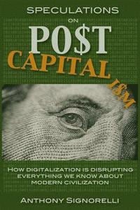 bokomslag Speculations on Postcapitalism, 3rd Edition: How Digitalization Is Disrupting Everything We Know about Modern Civilization