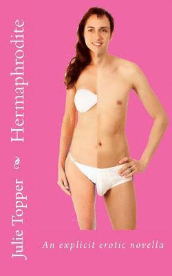 Julie Topper - Hermaphrodite: An explicit erotic novella, Häftad