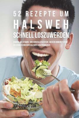 bokomslag 52 Rezepte um Halsweh schnell loszuwerden: Erhöhe die Vitamin- und Mineralienzufuhr, um dein Immunsystem zu stärken und dein Halsweh auszukurieren