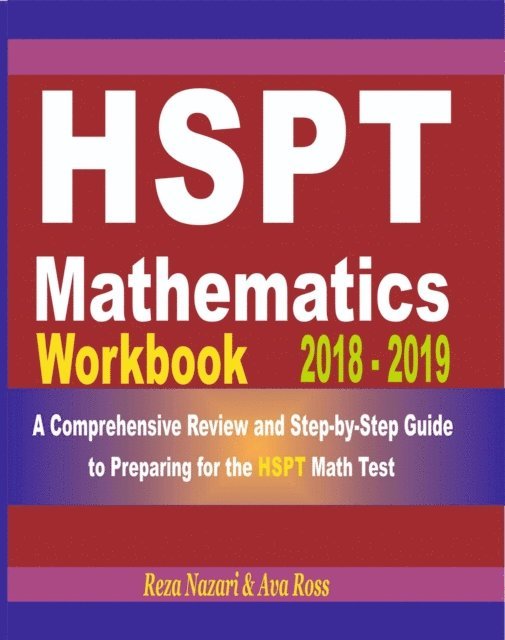 HSPT Mathematics Workbook 2018 - 2019: A Comprehensive Review and Step-by-Step Guide to Preparing for the HSPT Math 1