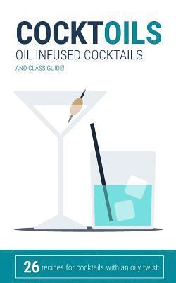 CocktOILS: Oil infused cocktails and class guide 1