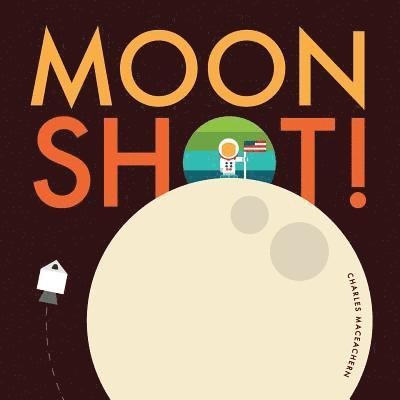 Moon Shot!: From blast off to splash down, ride along with Neil, Buzz, and Michael on the journey and adventure of a lifetime. 1