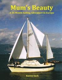 bokomslag Mum's Beauty: A 16 Month Sailing Adventure in Europe