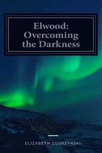 bokomslag Elwood: Overcoming the Darkness