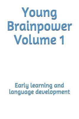 Young Brainpower Volume 1: Early learning and language development 1