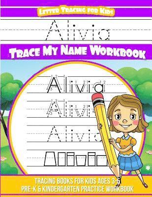 Alivia Letter Tracing for Kids Trace my Name Workbook: Tracing Books for Kids ages 3 - 5 Pre-K & Kindergarten Practice Workbook 1