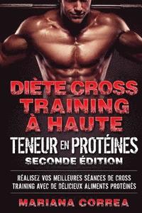 bokomslag DIETE CROSS TRAINING a HAUTE TENEUR EN PROTEINES SECONDE EDITION: REALISEZ VOS MEILLEURES SEANCES De CROSS TRAINING AVEC DE DELICIEUX ALIMENTS PROTEIN