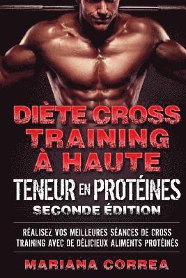 bokomslag DIETE CROSS TRAINING a HAUTE TENEUR EN PROTEINES SECONDE EDITION: REALISEZ VOS MEILLEURES SEANCES De CROSS TRAINING AVEC DE DELICIEUX ALIMENTS PROTEIN