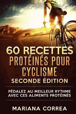 Mariana Correa - 60 RECETTES PROTEINES Pour CYCLISME SECONDE EDITION: PEDALEZ Au MEILLEUR RYTHME AVEC CES ALIMENTS PROTEINES, Häftad