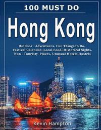 bokomslag 100 MUST DO Hong Kong: Outdoor Adventures, Fun Things to Do, Festival Calendar, Local Food, Historical Sights, Non-Touristy Places, Unusual H