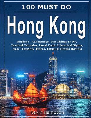 100 MUST DO Hong Kong: Outdoor Adventures, Fun Things to Do, Festival Calendar, Local Food, Historical Sights, Non-Touristy Places, Unusual H 1
