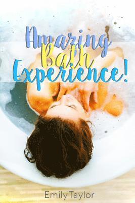 bokomslag An Amazing Bath Experience: Have an amazing bath experience with bath salts, oils, homemade soaps, face masks, body scrubs, soaks, shampoos, aroma