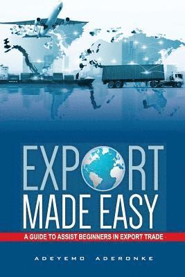 bokomslag Export Made Easy: A Guide to Assist Beginners in Export Trade