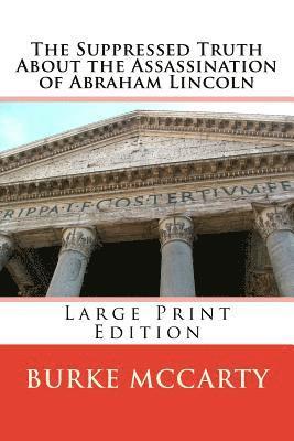 The Suppressed Truth About the Assassination of Abraham Lincoln: Large Print Edition 1