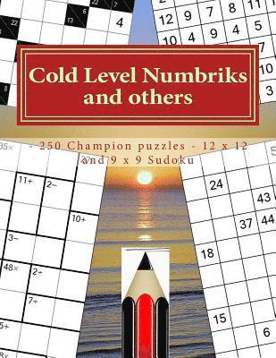 bokomslag Cold Level Numbriks and Others - 250 Champion Puzzles - 12 X 12 and 9 X 9 Sudoku: 50 Cacuro 12 X 12 + 50 Khitori 12 X 12 + 50 Cencendoku 9 X 9 + 100 N