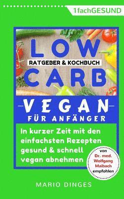 bokomslag Low Carb Vegan für Anfänger: In kurzer Zeit mit den einfachsten Rezepten gesund und schnell vegan abnehmen. Ratgeber und Kochbuch in einem, inkl. A